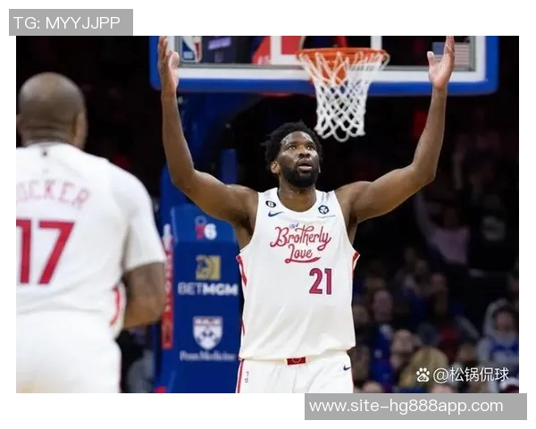 恩比德场均数据亮眼76人客场挑战魔术他有望出战提升胜算